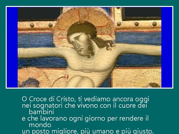 O Croce di Cristo, ti vediamo ancora oggi nei sognatori che vivono con il