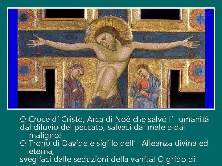 O Croce di Cristo, Arca di Noè che salvò l’umanità dal diluvio del peccato,