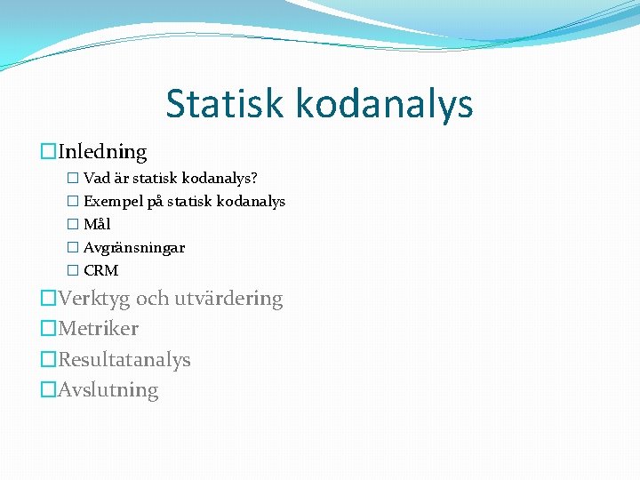 Statisk kodanalys �Inledning � Vad är statisk kodanalys? � Exempel på statisk kodanalys �
