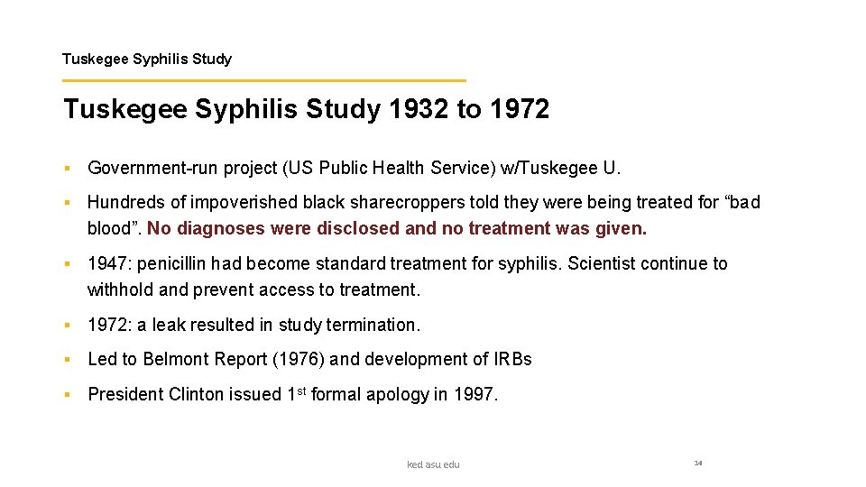 Tuskegee Syphilis Study 1932 to 1972 § Government-run project (US Public Health Service) w/Tuskegee