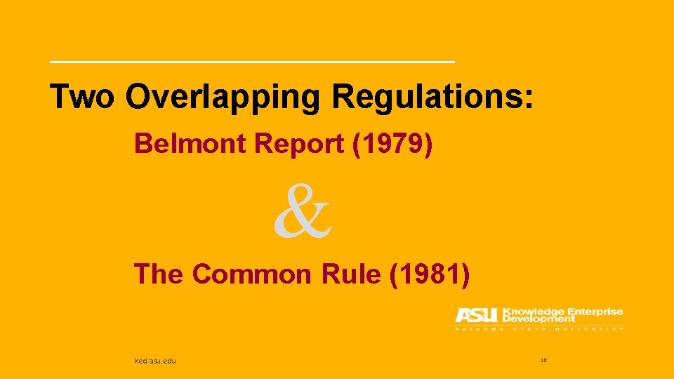 Two Overlapping Regulations: Belmont Report (1979) & The Common Rule (1981) ked. asu. edu
