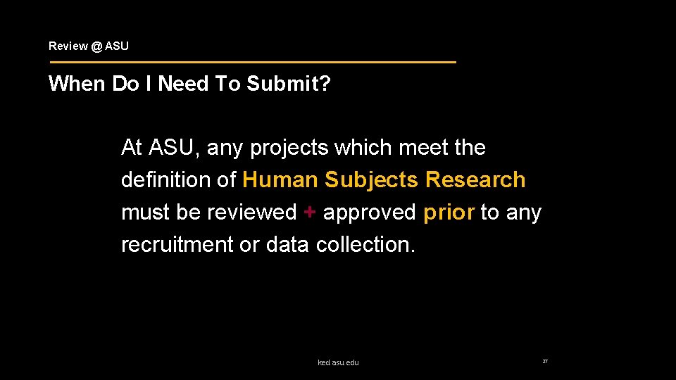 Review @ ASU When Do I Need To Submit? At ASU, any projects which
