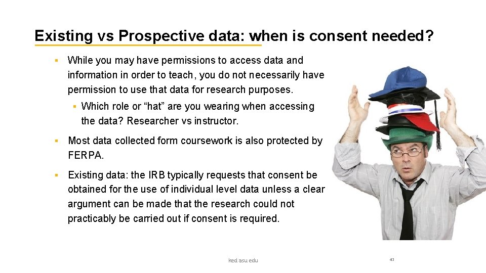 Existing vs Prospective data: when is consent needed? § While you may have permissions