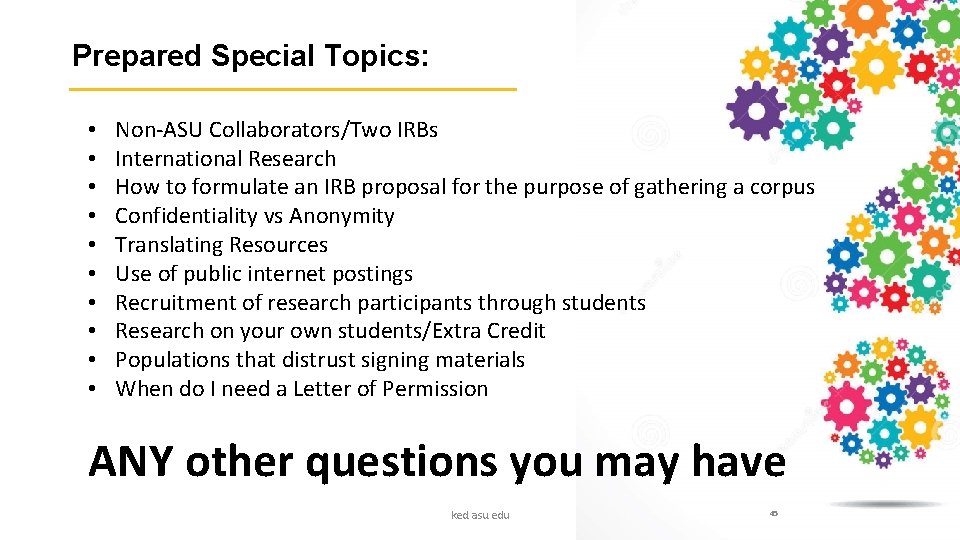 Prepared Special Topics: • • • Non-ASU Collaborators/Two IRBs International Research How to formulate