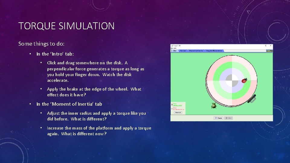 TORQUE SIMULATION Some things to do: • In the ‘Intro’ tab: • Click and