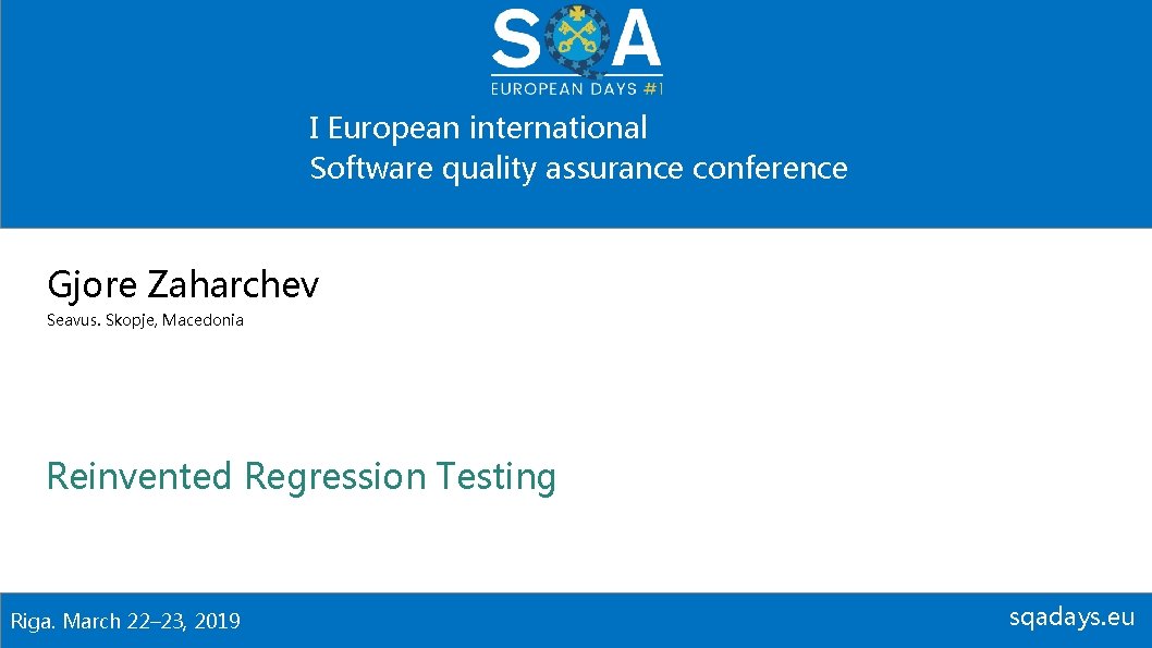 I European international Software quality assurance conference Gjore Zaharchev Seavus. Skopje, Macedonia Reinvented Regression