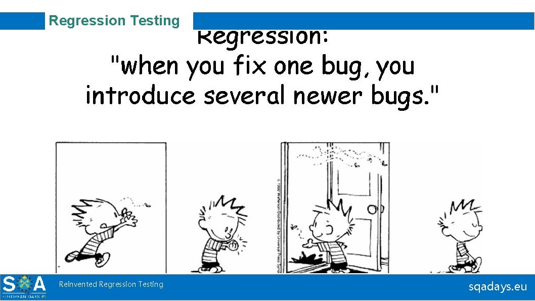 Regression Testing Reinvented Regression Testing sqadays. eu 