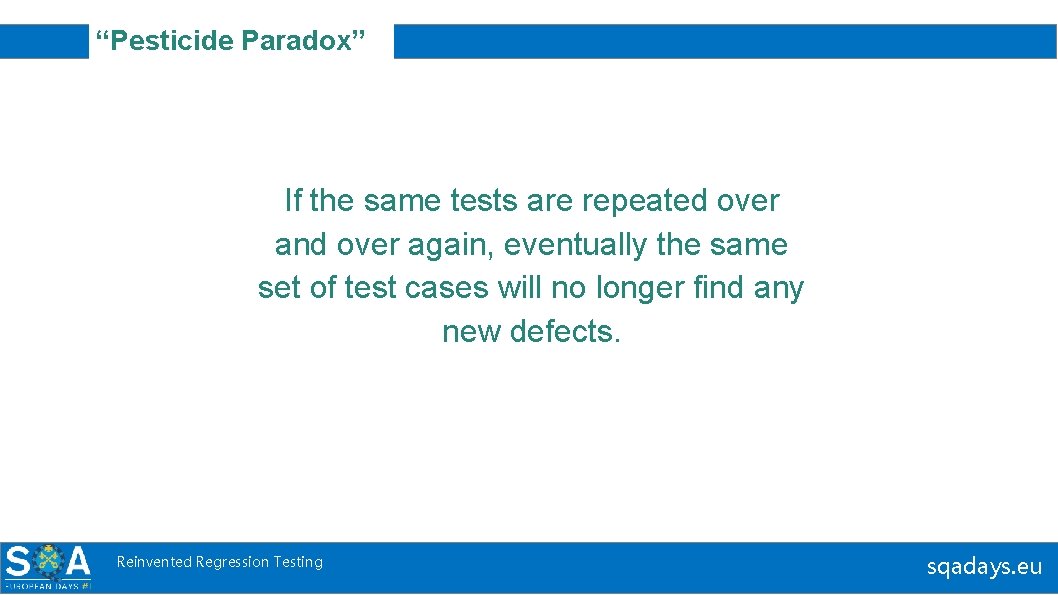 “Pesticide Paradox” If the same tests are repeated over and over again, eventually the