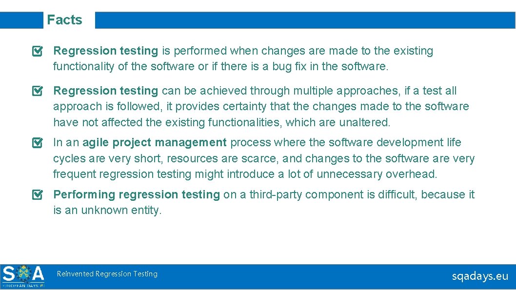 Facts Regression testing is performed when changes are made to the existing functionality of