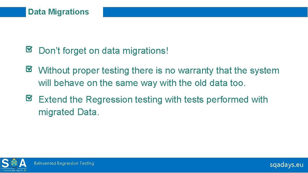 Data Migrations Don’t forget on data migrations! Without proper testing there is no warranty