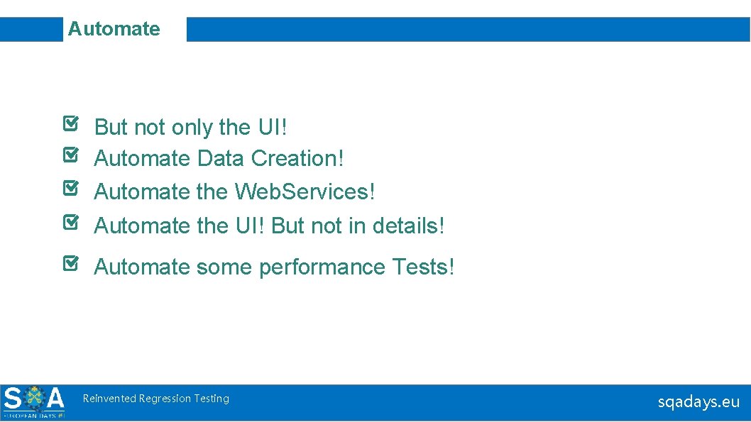 Automate But not only the UI! Automate Data Creation! Automate the Web. Services! Automate