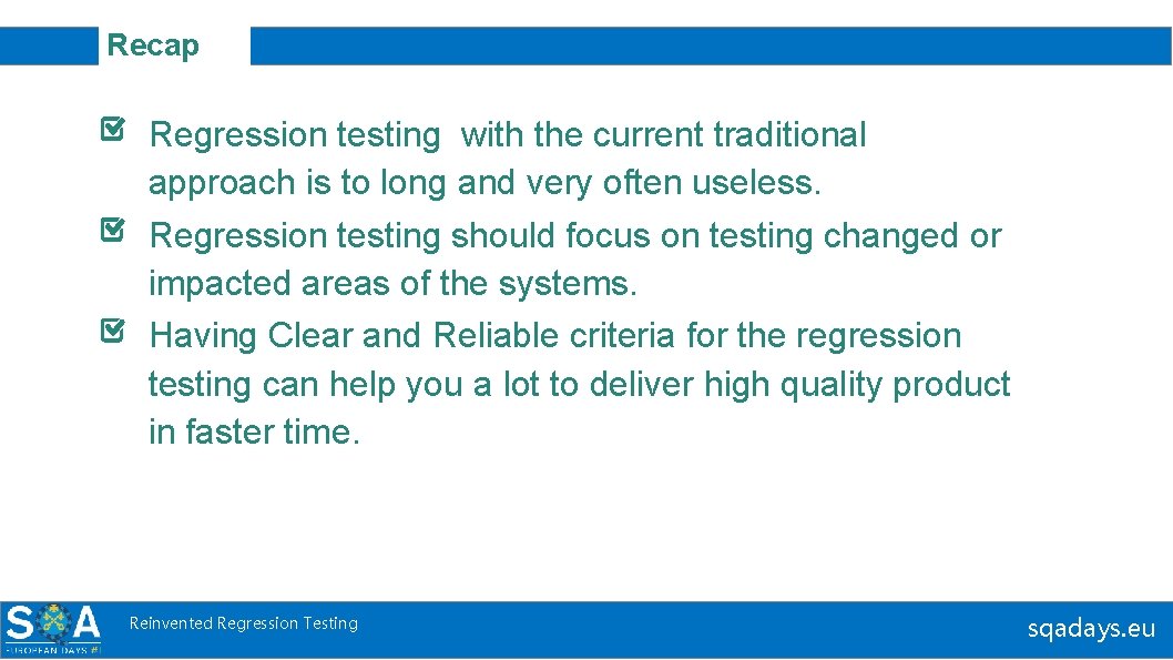 Recap Regression testing with the current traditional approach is to long and very often