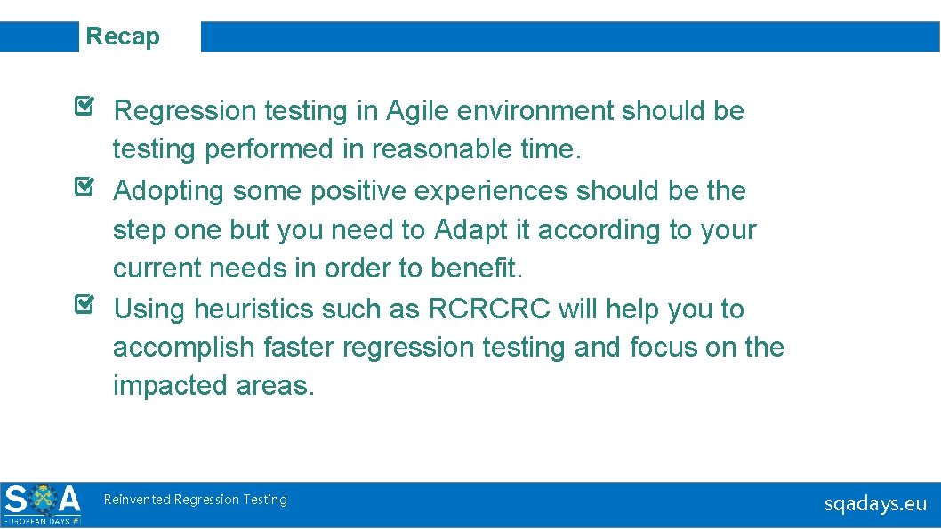 Recap Regression testing in Agile environment should be testing performed in reasonable time. Adopting