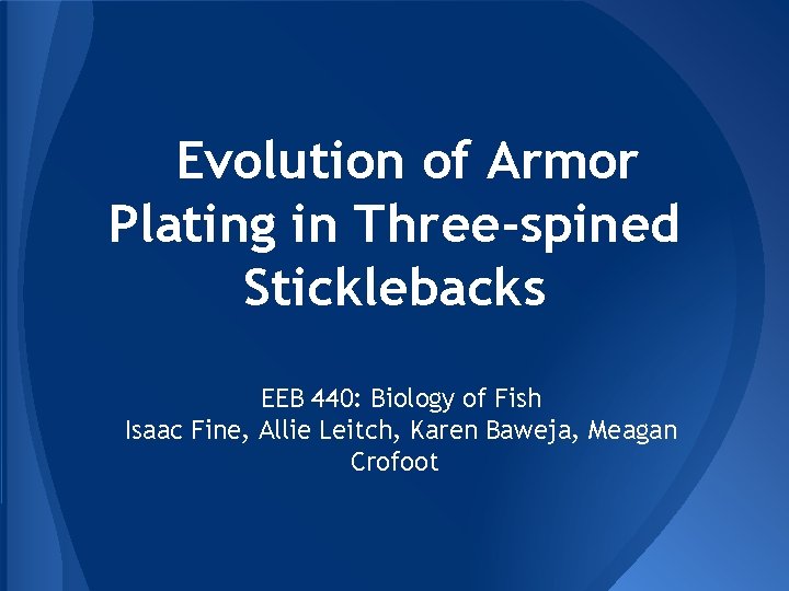 Evolution of Armor Plating in Three-spined Sticklebacks EEB 440: Biology of Fish Isaac Fine,