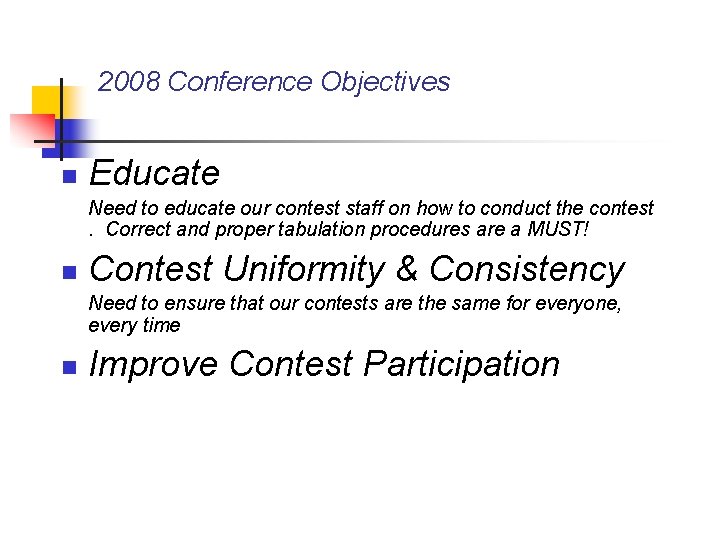 2008 Conference Objectives n Educate Need to educate our contest staff on how to