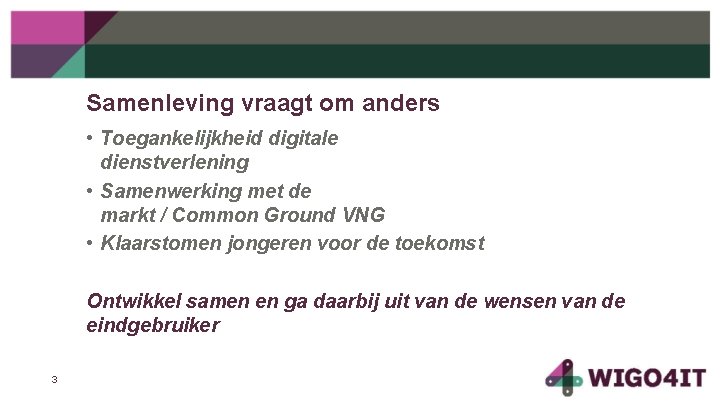 Samenleving vraagt om anders • Toegankelijkheid digitale dienstverlening • Samenwerking met de markt /