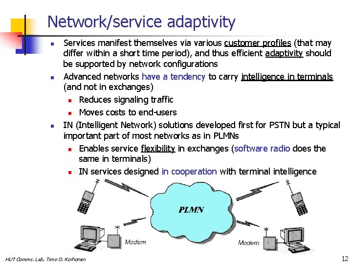 Network/service adaptivity n n n Services manifest themselves via various customer profiles (that may
