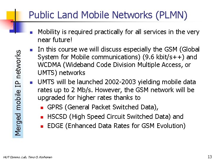 Public Land Mobile Networks (PLMN) Merged mobile IP networks n n n Mobility is