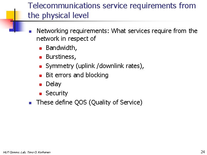 Telecommunications service requirements from the physical level n n Networking requirements: What services require