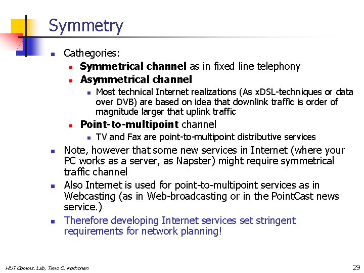 Symmetry n Cathegories: n Symmetrical channel as in fixed line telephony n Asymmetrical channel