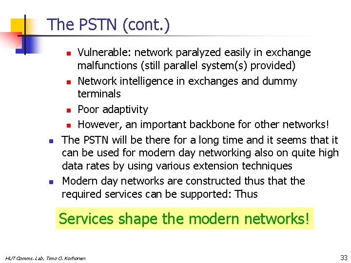 The PSTN (cont. ) Vulnerable: network paralyzed easily in exchange malfunctions (still parallel system(s)