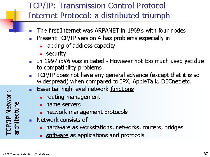 TCP/IP: Transmission Control Protocol Internet Protocol: a distributed triumph n n n TCP/IP Network