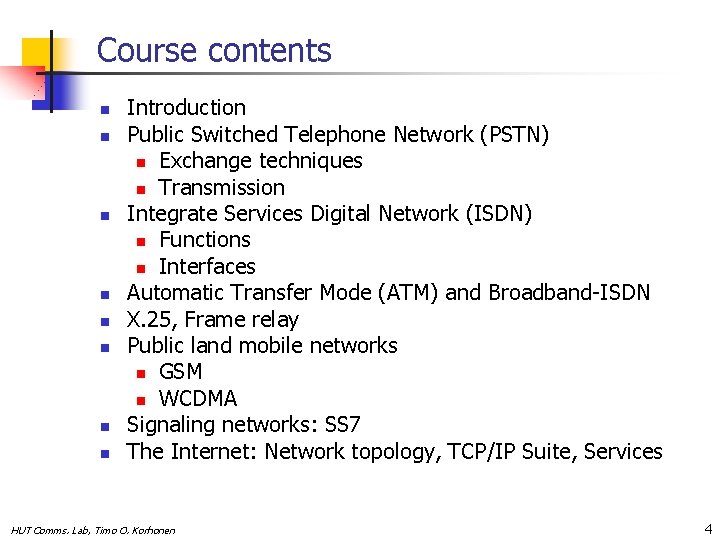Course contents n n n n Introduction Public Switched Telephone Network (PSTN) n Exchange