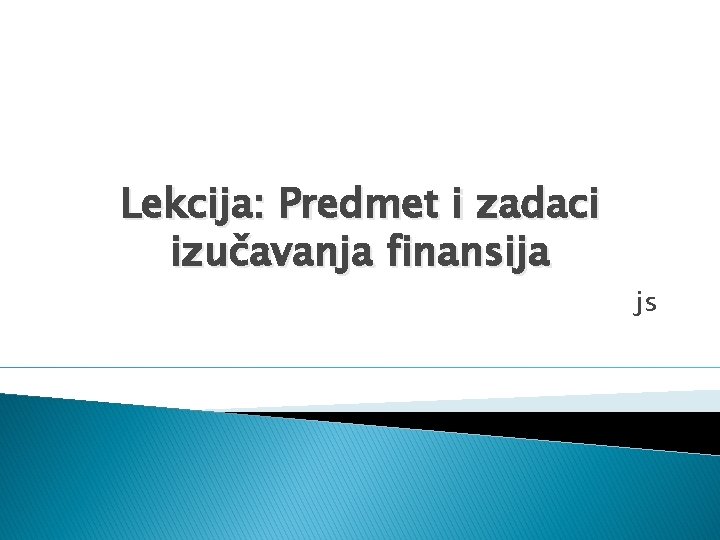 Lekcija: Predmet i zadaci izučavanja finansija js 