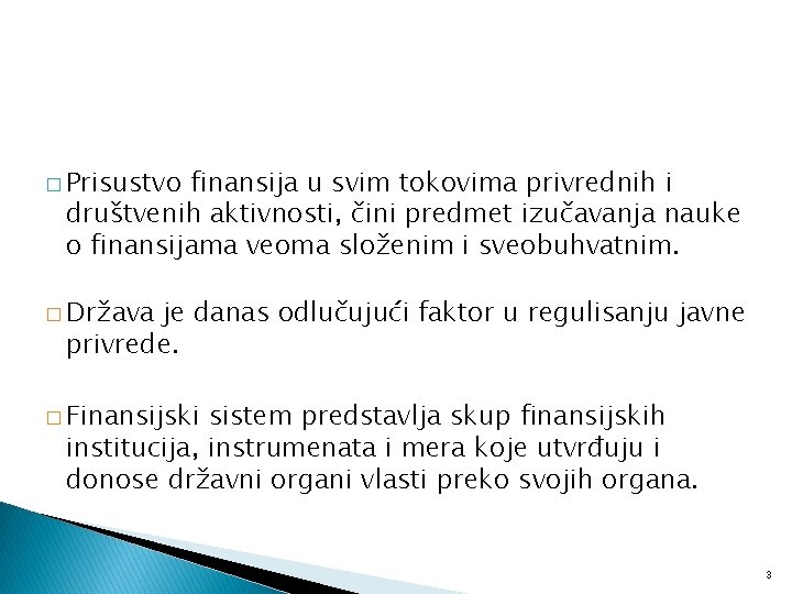 � Prisustvo finansija u svim tokovima privrednih i društvenih aktivnosti, čini predmet izučavanja nauke