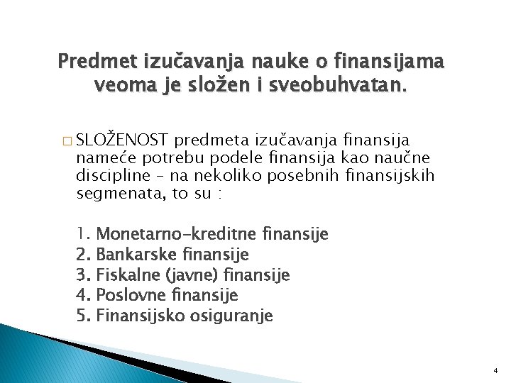 Predmet izučavanja nauke o finansijama veoma je složen i sveobuhvatan. � SLOŽENOST predmeta izučavanja