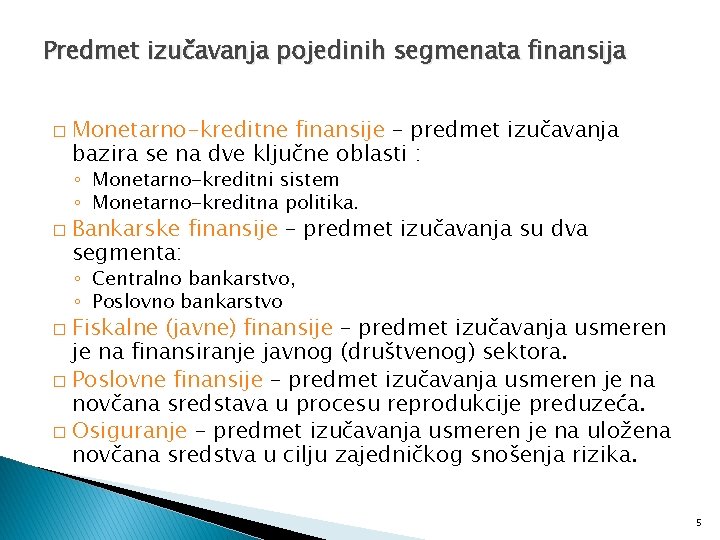 Predmet izučavanja pojedinih segmenata finansija � Monetarno-kreditne finansije – predmet izučavanja bazira se na