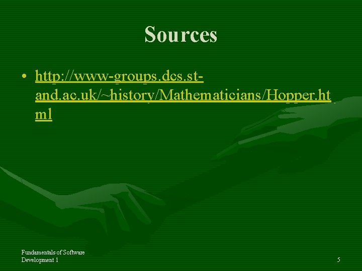 Sources • http: //www-groups. dcs. stand. ac. uk/~history/Mathematicians/Hopper. ht ml Fundamentals of Software Development