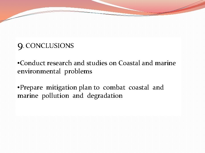 9. CONCLUSIONS • Conduct research and studies on Coastal and marine environmental problems •
