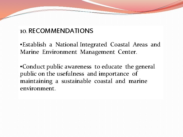 10. RECOMMENDATIONS • Establish a National Integrated Coastal Areas and Marine Environment Management Center.