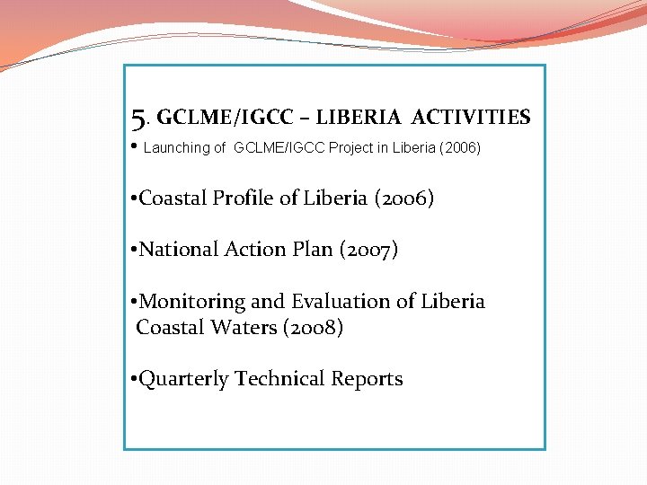 5. GCLME/IGCC – LIBERIA • Launching of ACTIVITIES GCLME/IGCC Project in Liberia (2006) •
