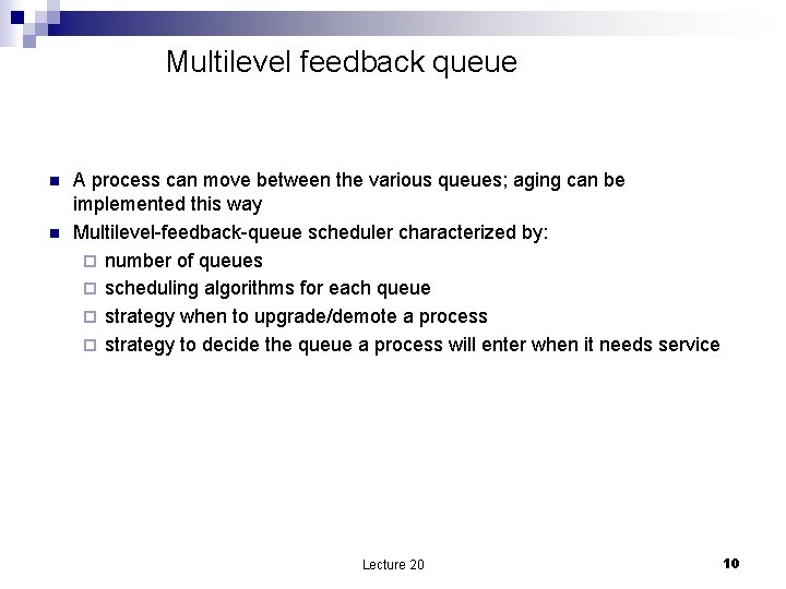 Multilevel feedback queue n n A process can move between the various queues; aging