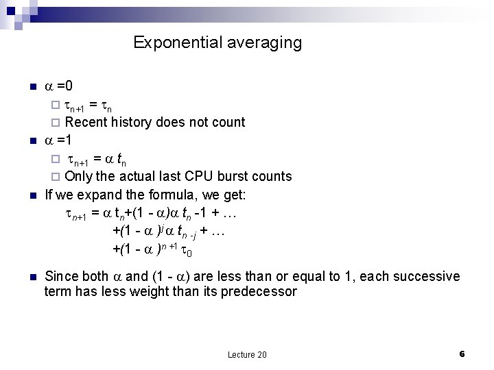 Exponential averaging n n =0 ¨ n+1 = n ¨ Recent history does not