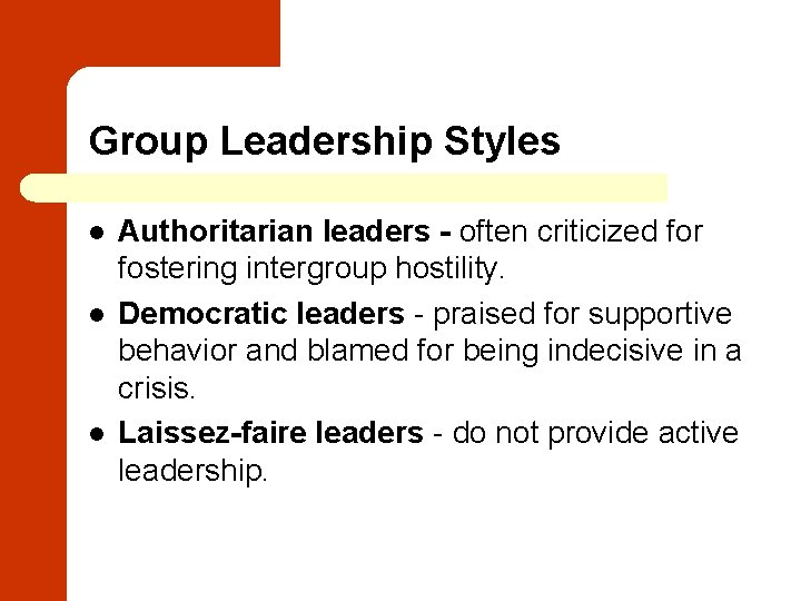 Group Leadership Styles l l l Authoritarian leaders - often criticized for fostering intergroup