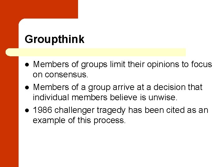 Groupthink l l l Members of groups limit their opinions to focus on consensus.