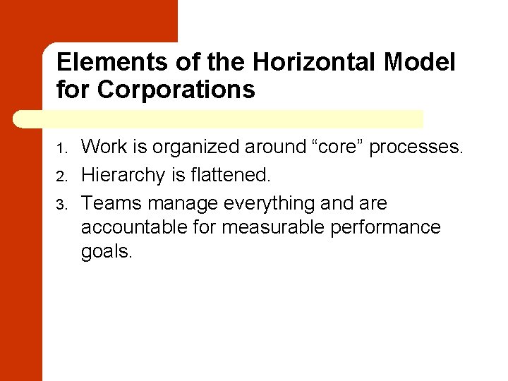 Elements of the Horizontal Model for Corporations 1. 2. 3. Work is organized around