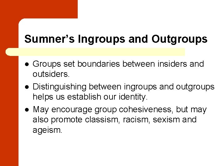 Sumner’s Ingroups and Outgroups l l l Groups set boundaries between insiders and outsiders.