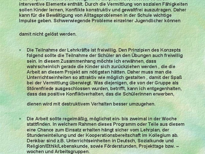 Das Projekt versteht sich weitgehend als präventiv, wiewohl es auch interventive Elemente enthält. Durch