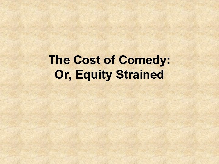 The Cost of Comedy: Or, Equity Strained 