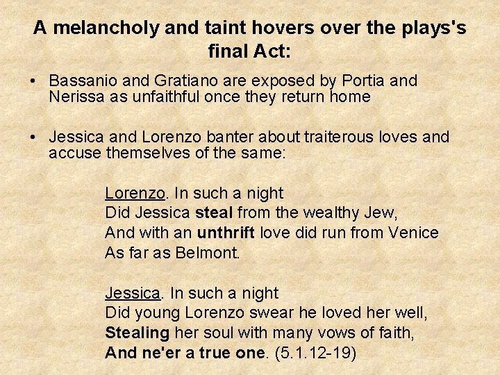 A melancholy and taint hovers over the plays's final Act: • Bassanio and Gratiano