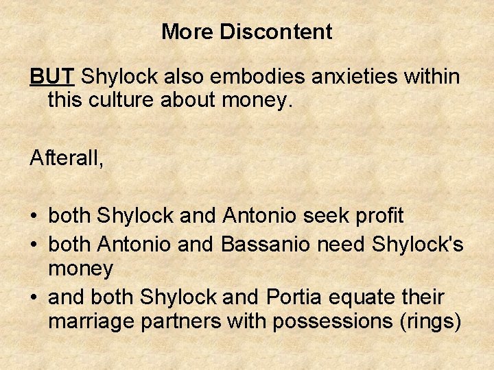 More Discontent BUT Shylock also embodies anxieties within this culture about money. Afterall, •