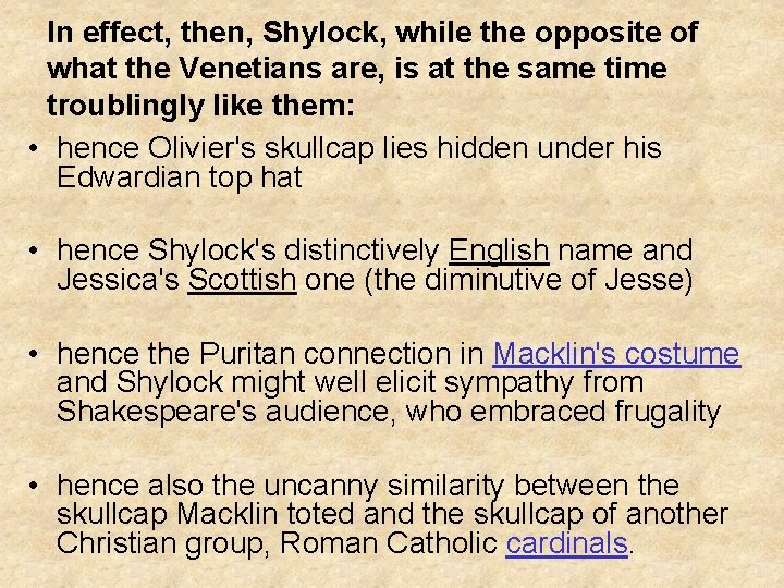In effect, then, Shylock, while the opposite of what the Venetians are, is at