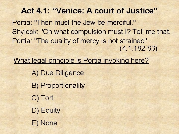 Act 4. 1: “Venice: A court of Justice” Portia: "Then must the Jew be