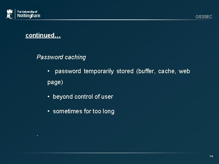 G 53 SEC continued… Password caching • password temporarily stored (buffer, cache, web page)
