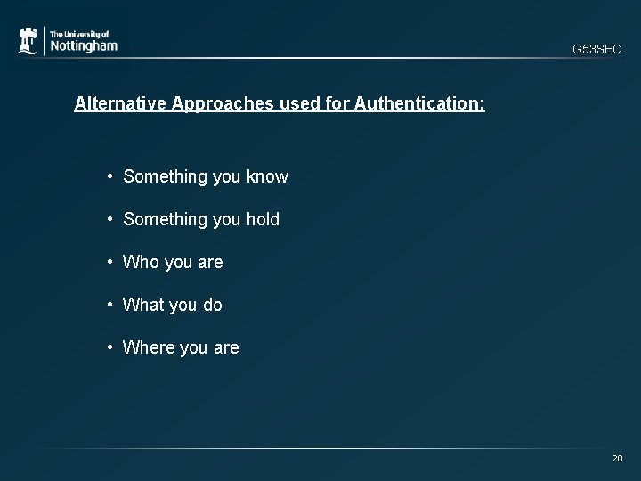 G 53 SEC Alternative Approaches used for Authentication: • Something you know • Something