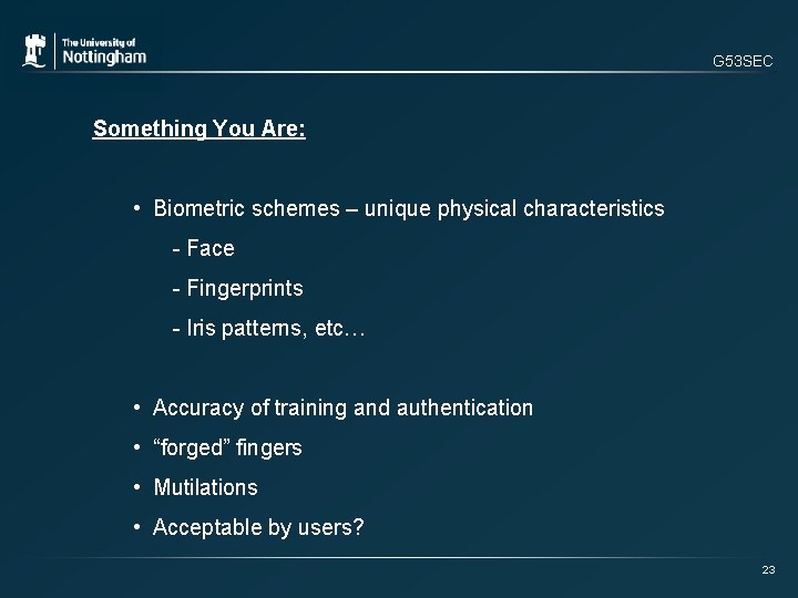 G 53 SEC Something You Are: • Biometric schemes – unique physical characteristics -